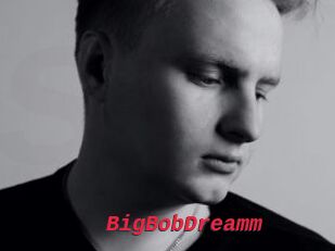 BigBobDreamm