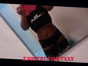 IJUSTSTAYWETXXX