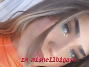 Im_mishellbigass