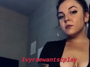 Ivyraewants2play